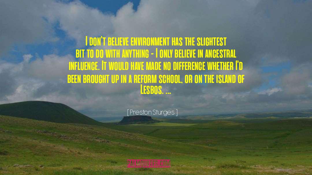 Preston Sturges Quotes: I don't believe environment has