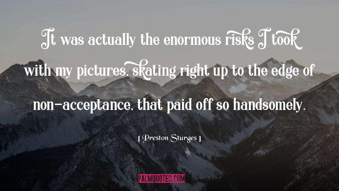 Preston Sturges Quotes: It was actually the enormous