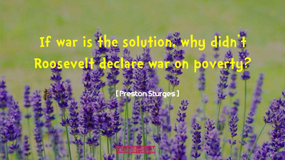 Preston Sturges Quotes: If war is the solution,