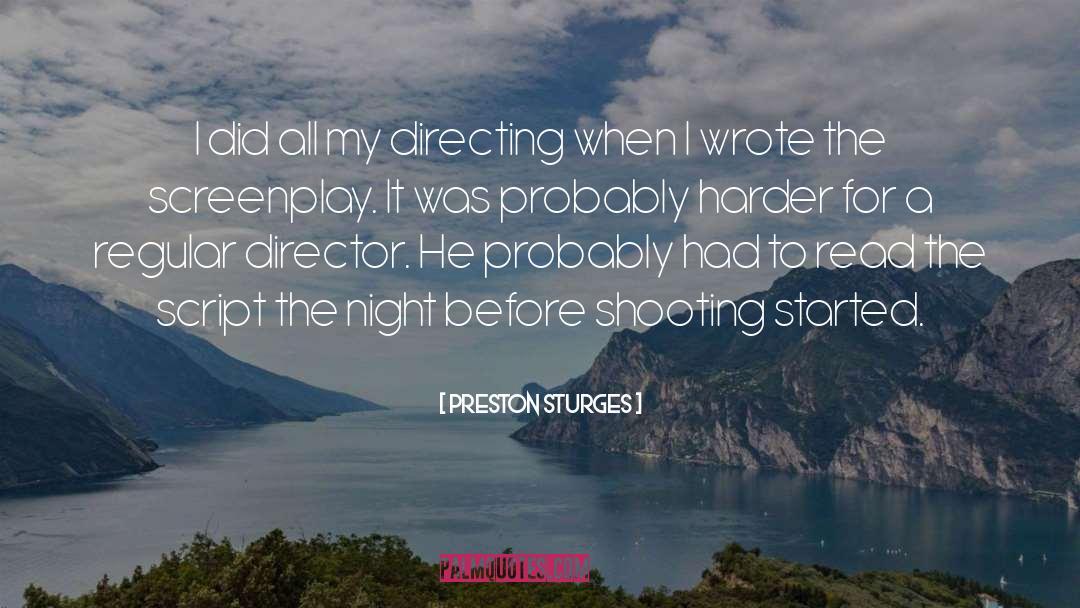 Preston Sturges Quotes: I did all my directing