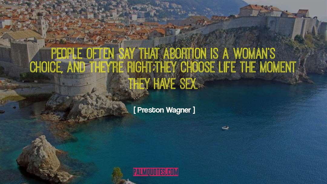 Preston Wagner Quotes: People often say that abortion