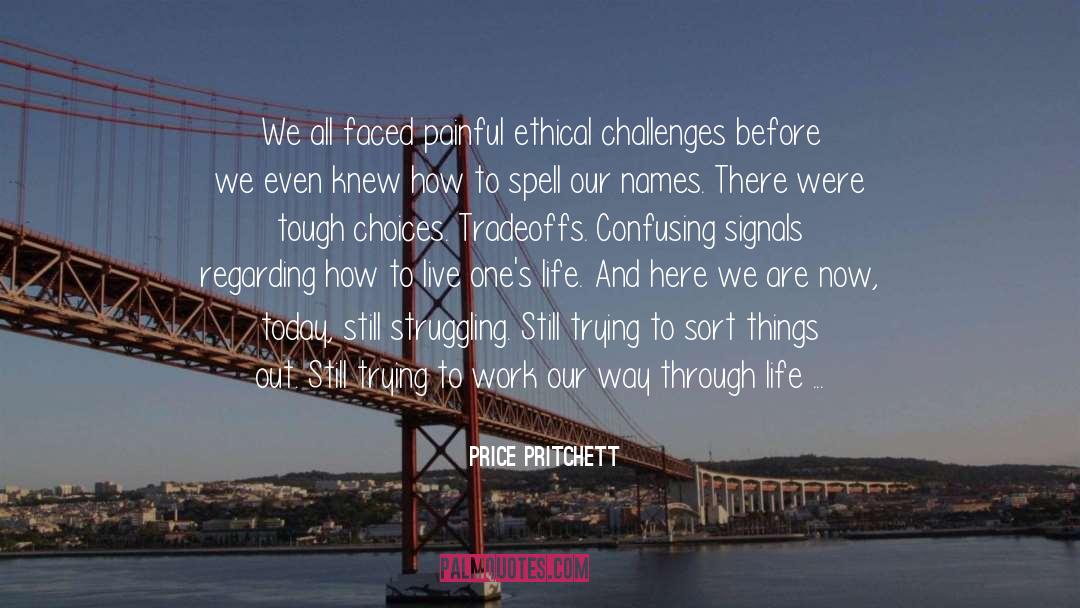 Price Pritchett Quotes: We all faced painful ethical