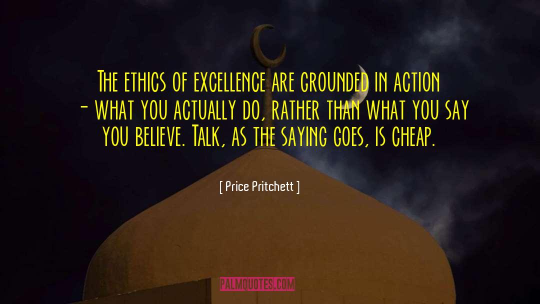 Price Pritchett Quotes: The ethics of excellence are