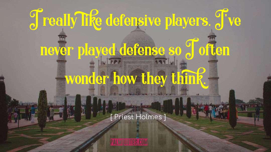 Priest Holmes Quotes: I really like defensive players.