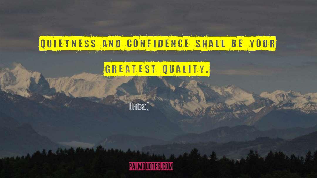 Priest Quotes: Quietness and confidence shall be