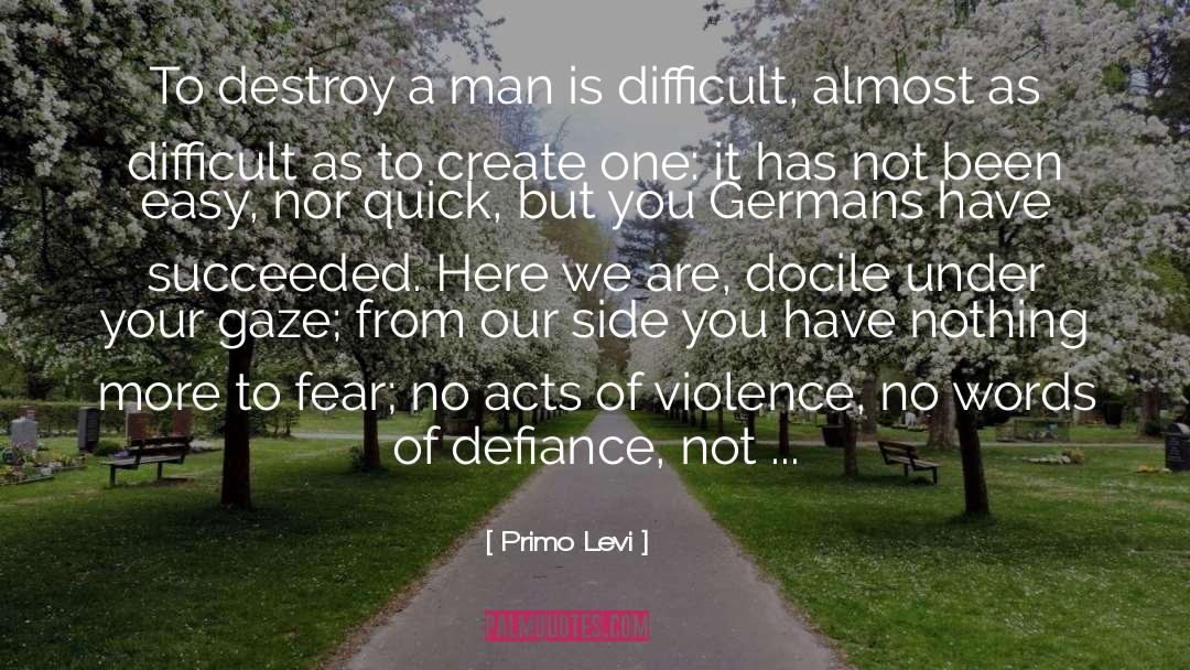 Primo Levi Quotes: To destroy a man is