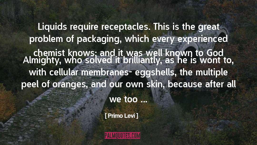 Primo Levi Quotes: Liquids require receptacles. This is