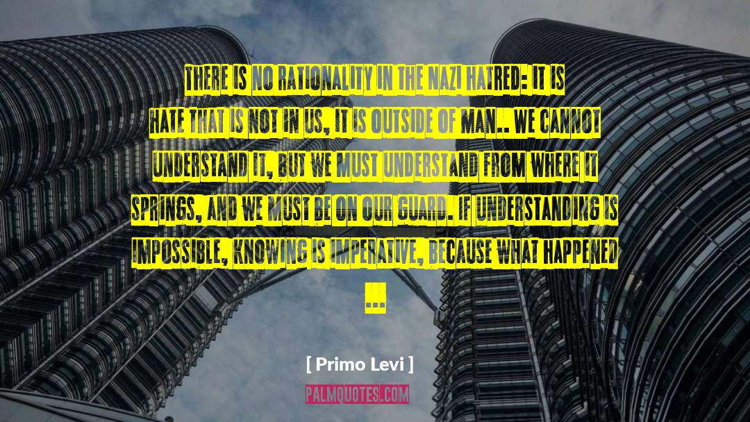 Primo Levi Quotes: There is no rationality in