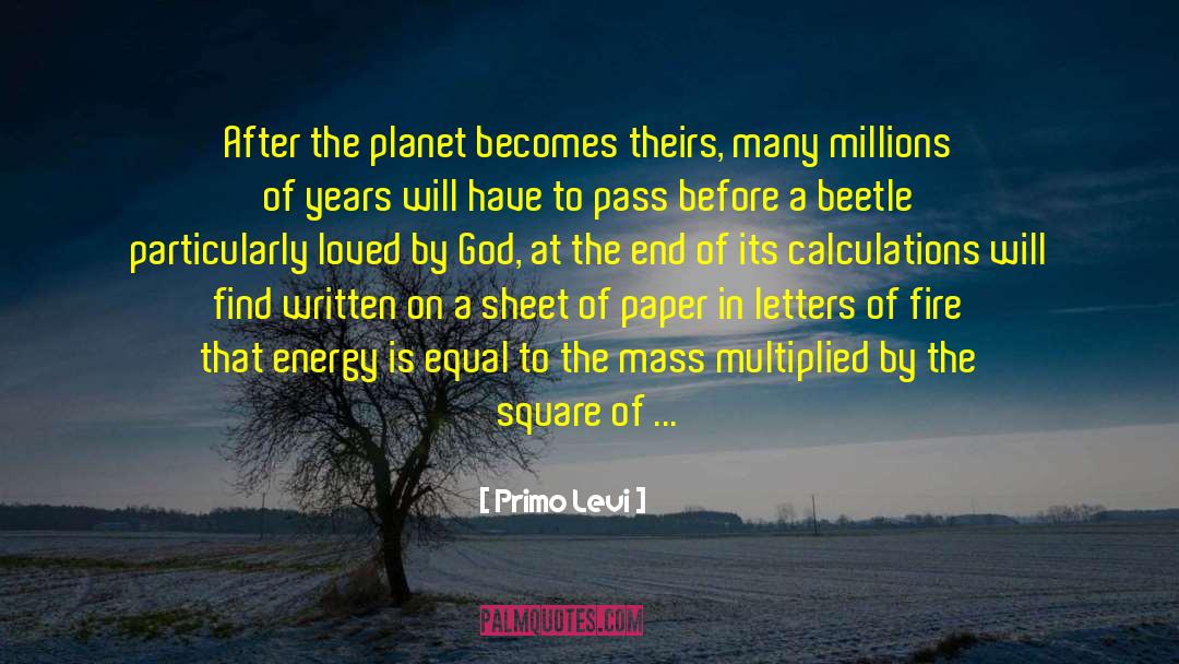 Primo Levi Quotes: After the planet becomes theirs,