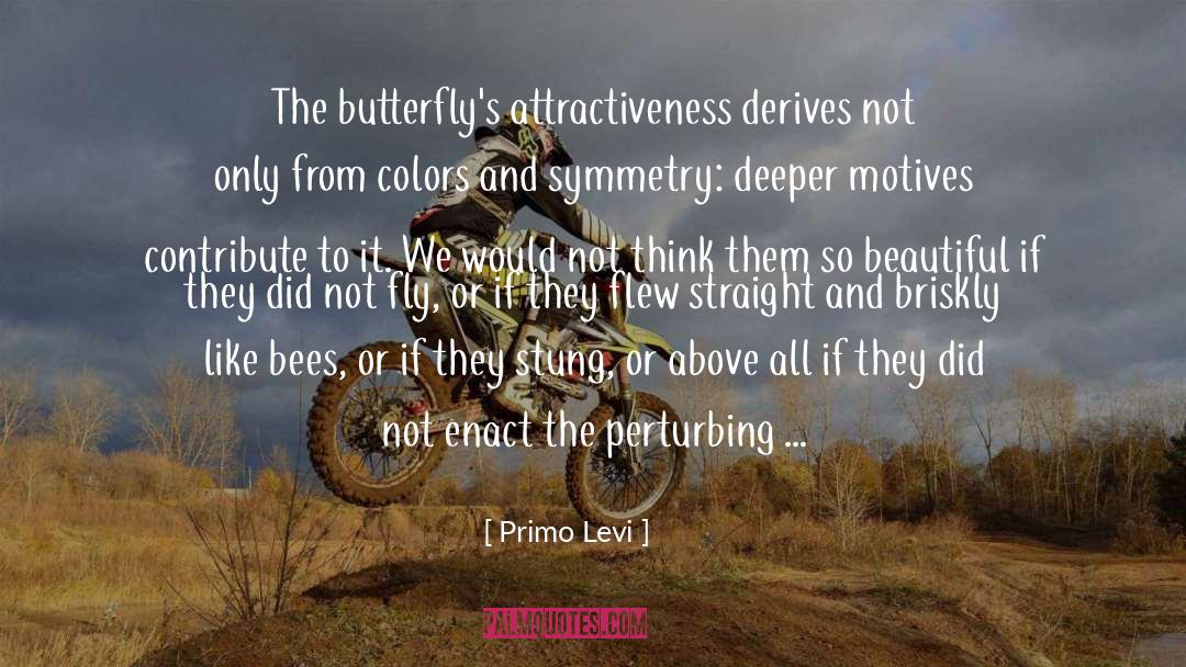 Primo Levi Quotes: The butterfly's attractiveness derives not