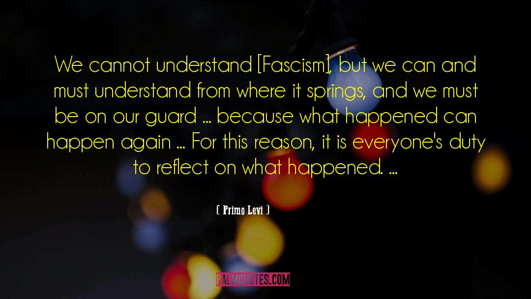 Primo Levi Quotes: We cannot understand [Fascism], but