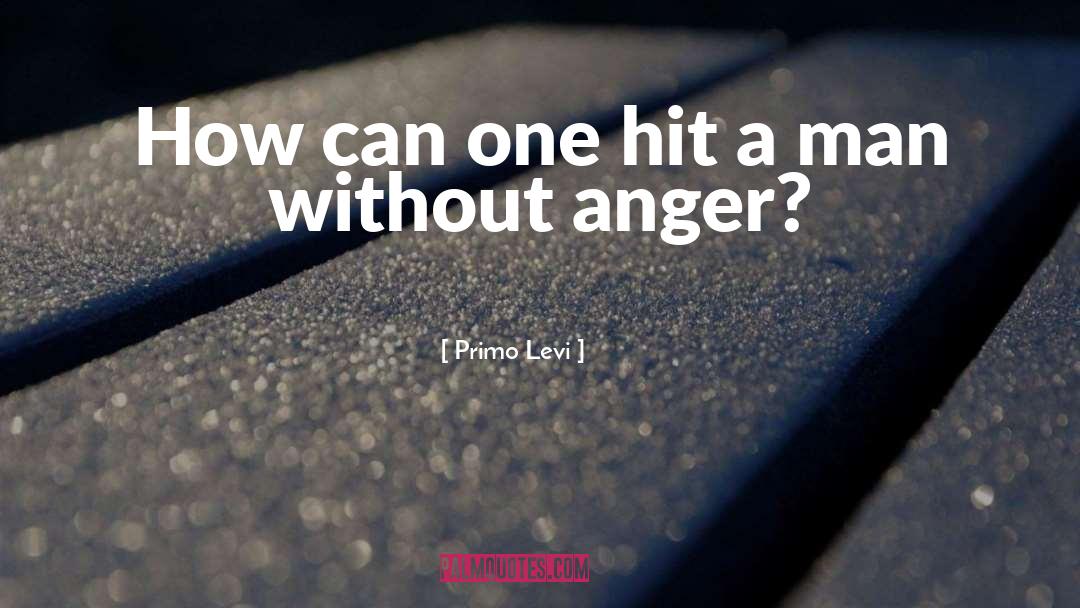 Primo Levi Quotes: How can one hit a