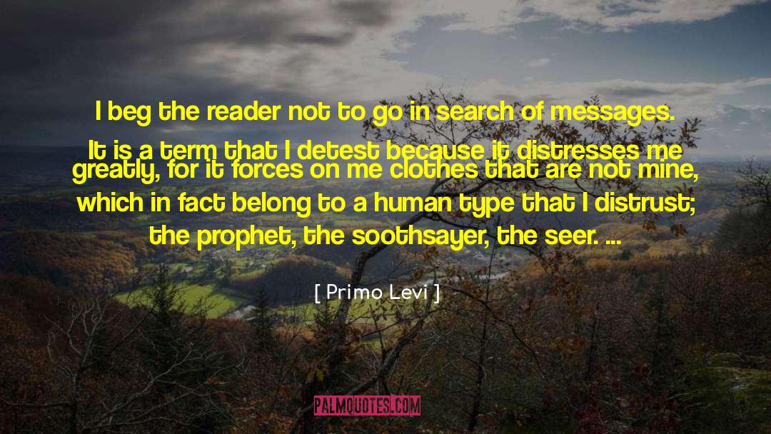 Primo Levi Quotes: I beg the reader not
