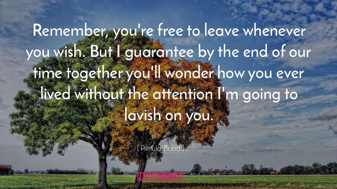 Primula Bond Quotes: Remember, you're free to leave