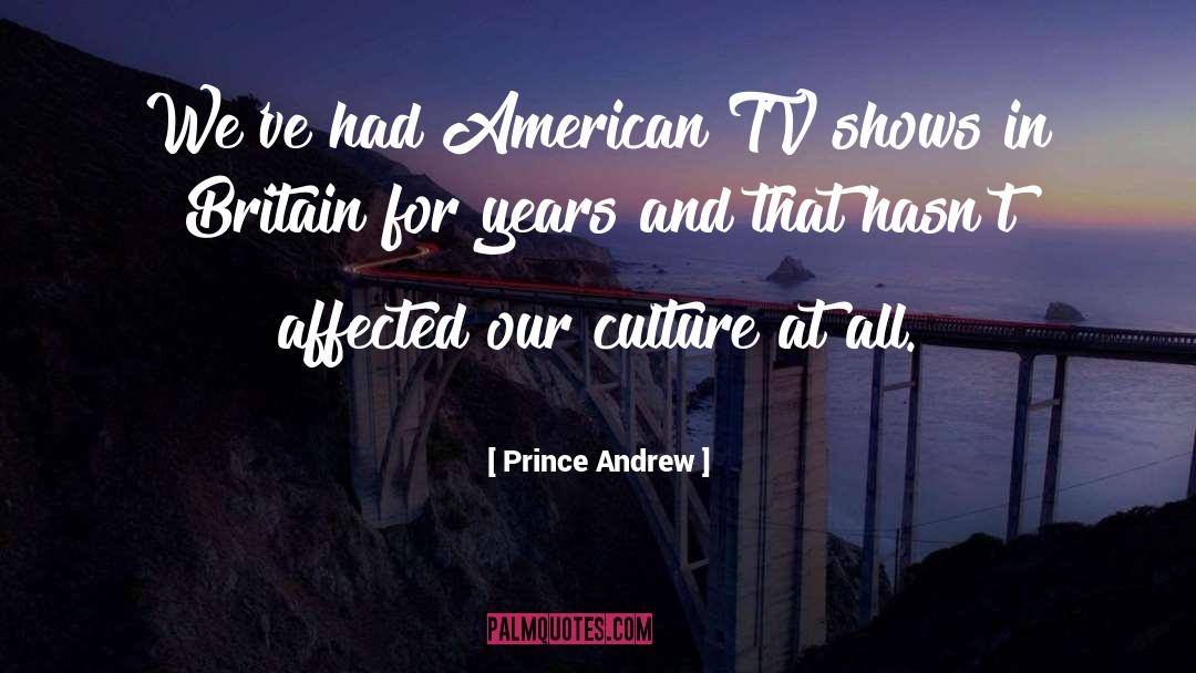 Prince Andrew Quotes: We've had American TV shows