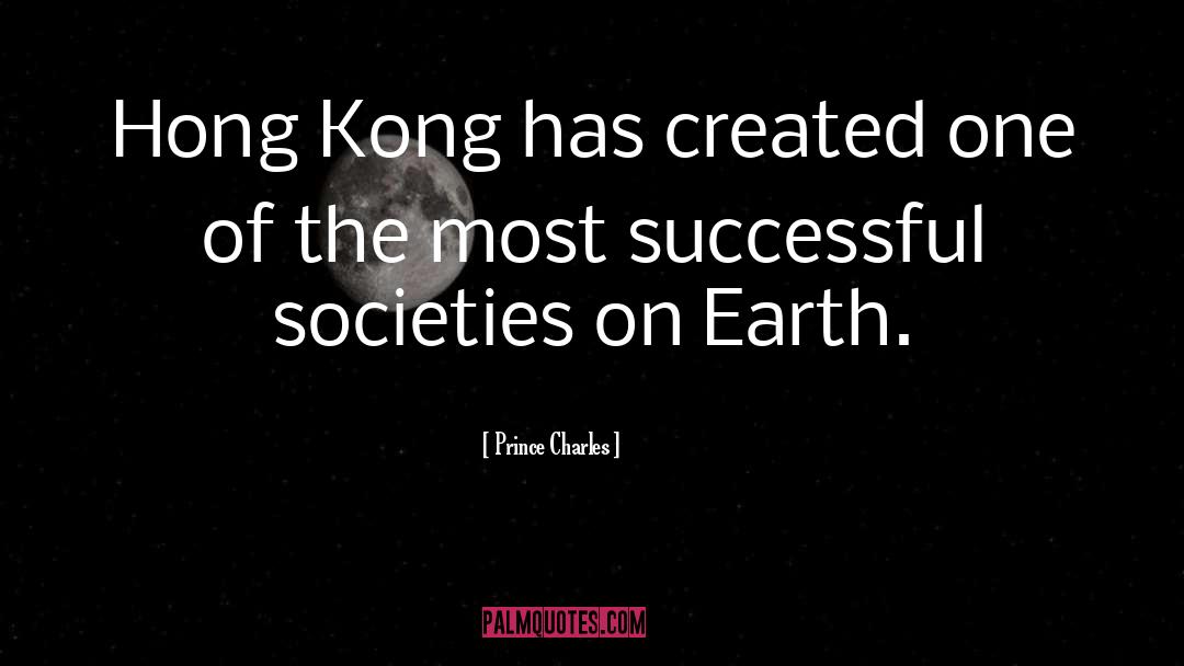 Prince Charles Quotes: Hong Kong has created one