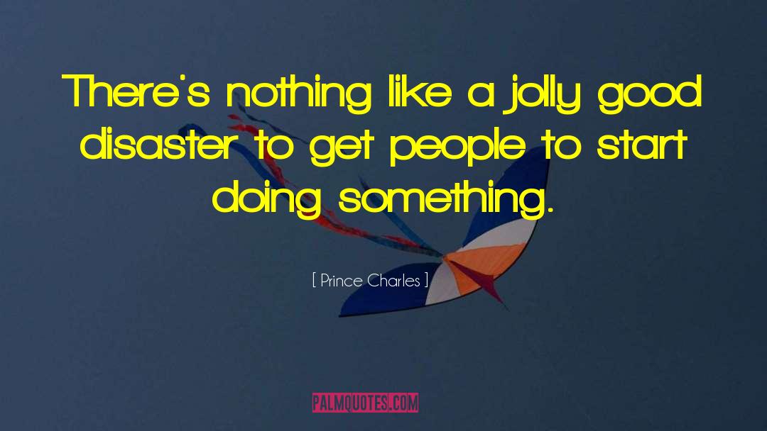 Prince Charles Quotes: There's nothing like a jolly