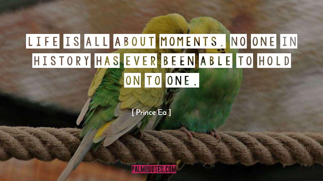 Prince Ea Quotes: Life is all about moments.