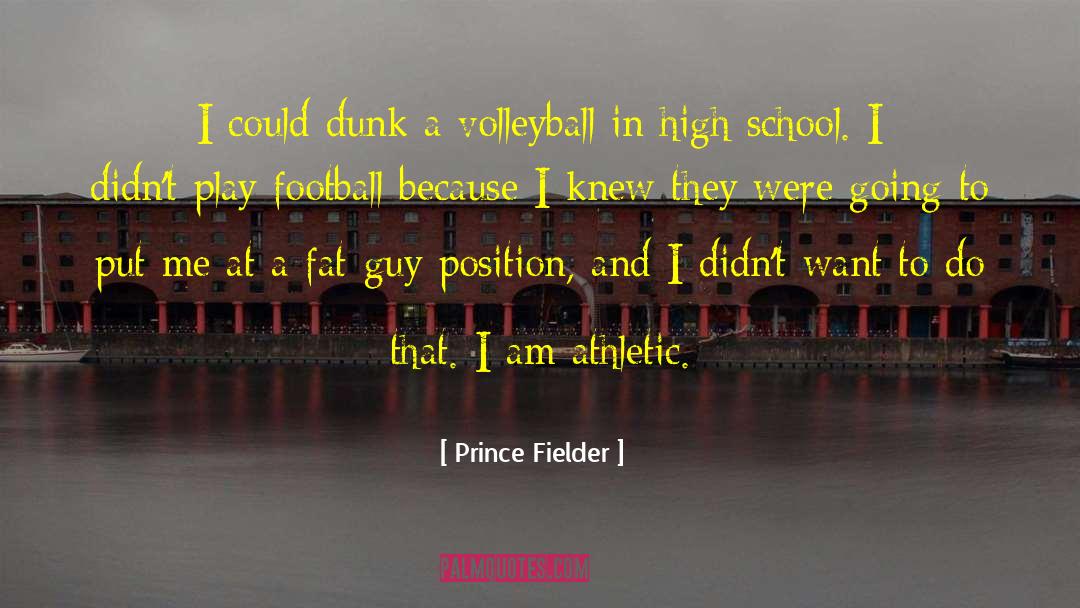 Prince Fielder Quotes: I could dunk a volleyball