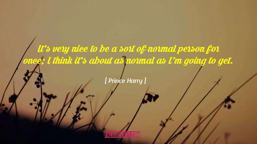 Prince Harry Quotes: It's very nice to be