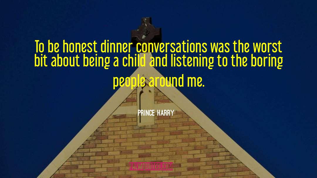 Prince Harry Quotes: To be honest dinner conversations