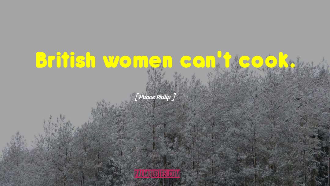 Prince Philip Quotes: British women can't cook.