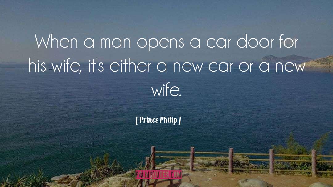 Prince Philip Quotes: When a man opens a