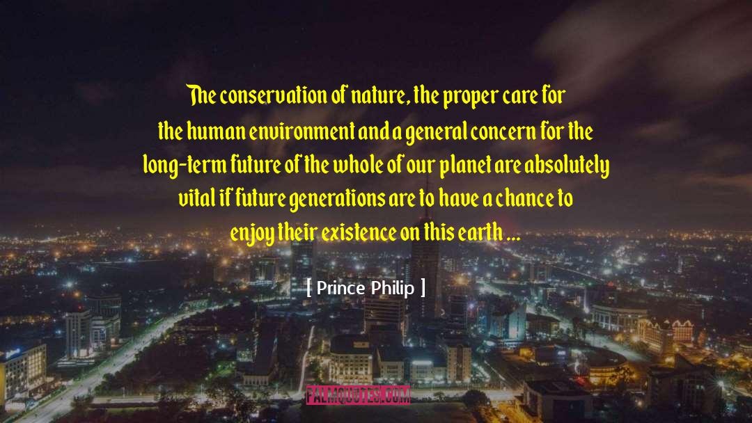 Prince Philip Quotes: The conservation of nature, the