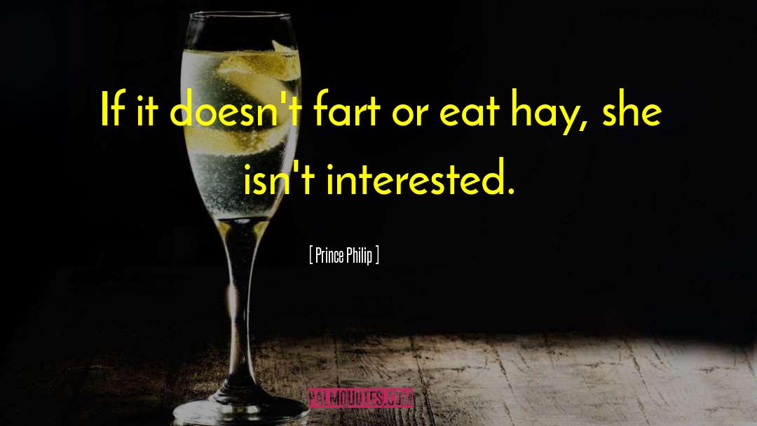 Prince Philip Quotes: If it doesn't fart or