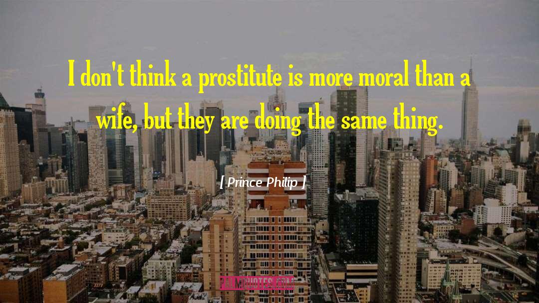 Prince Philip Quotes: I don't think a prostitute