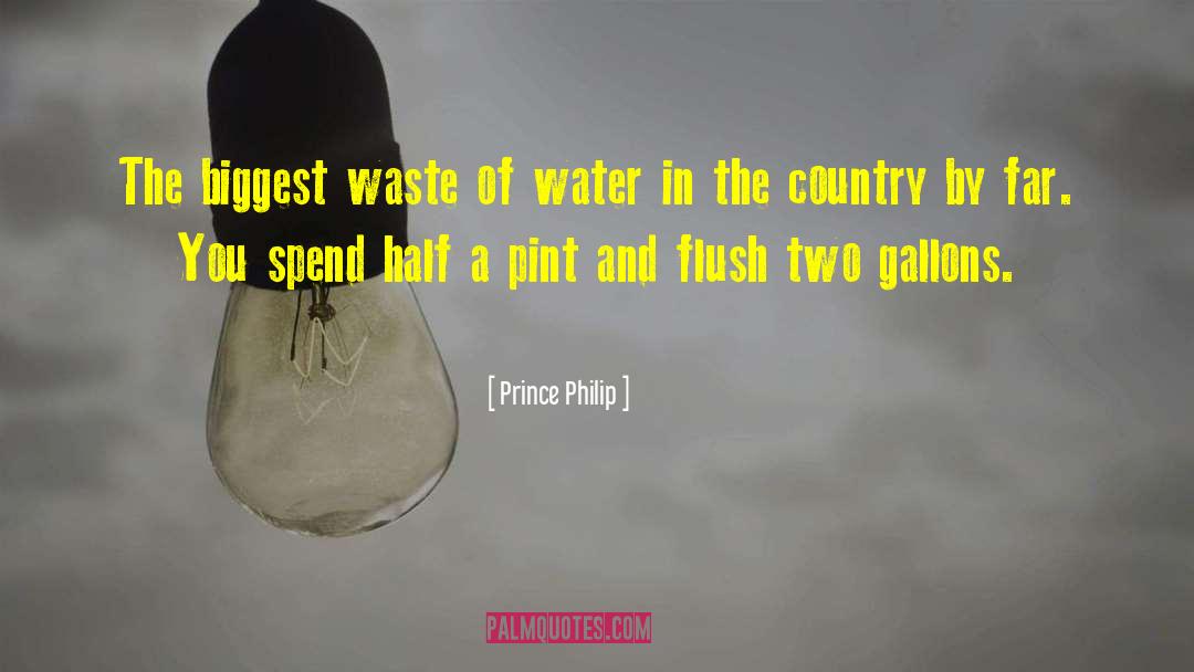 Prince Philip Quotes: The biggest waste of water
