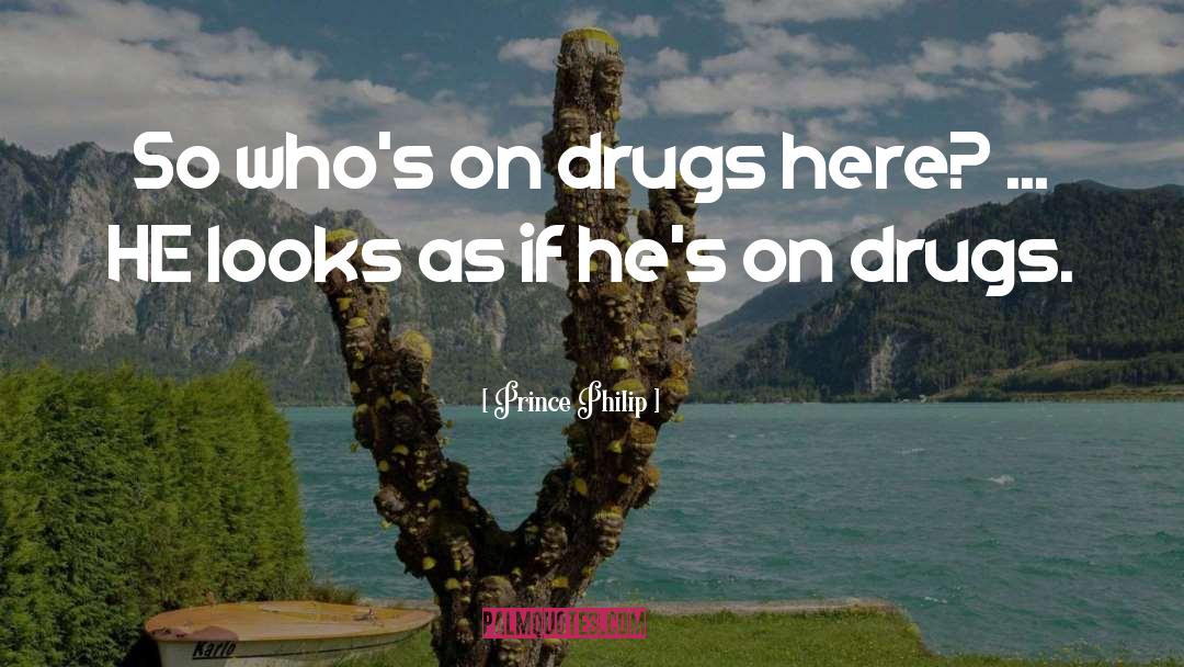 Prince Philip Quotes: So who's on drugs here?