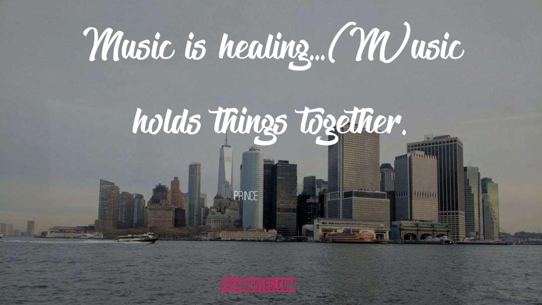 Prince Quotes: Music is healing...(M)usic holds things