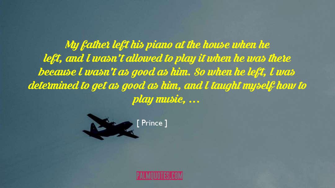 Prince Quotes: My father left his piano