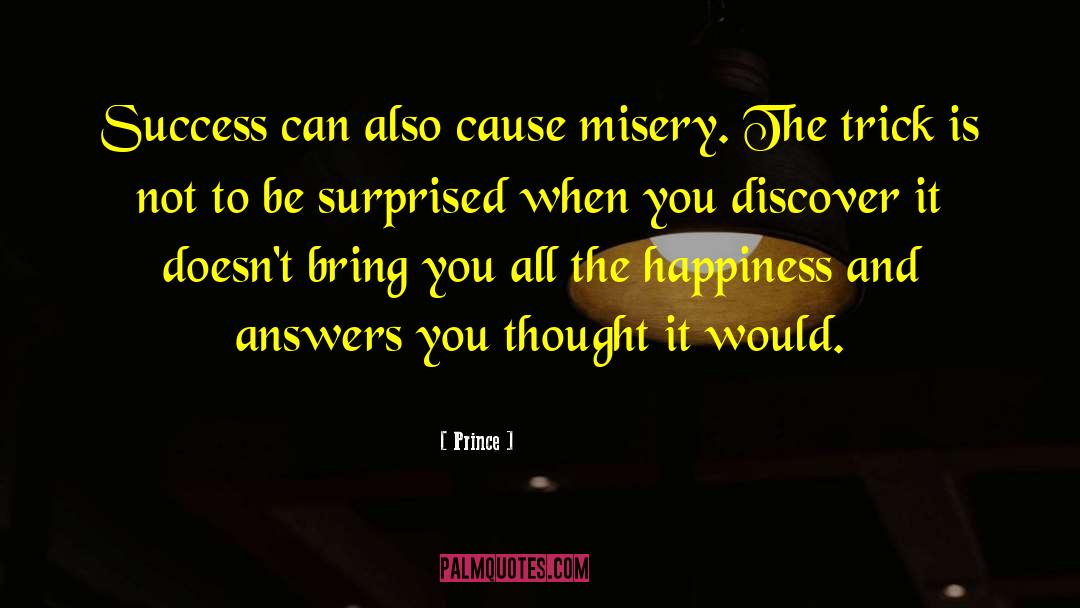 Prince Quotes: Success can also cause misery.