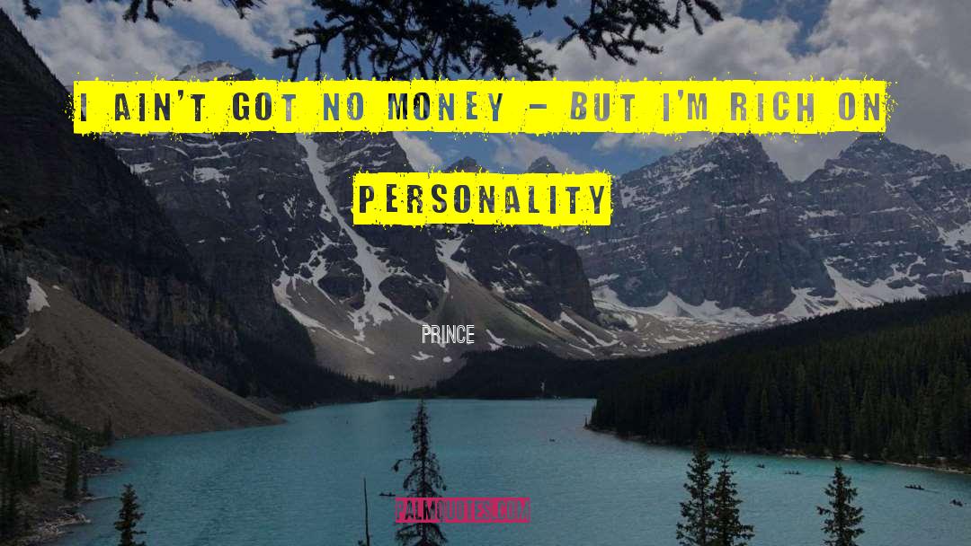 Prince Quotes: I ain't got no money