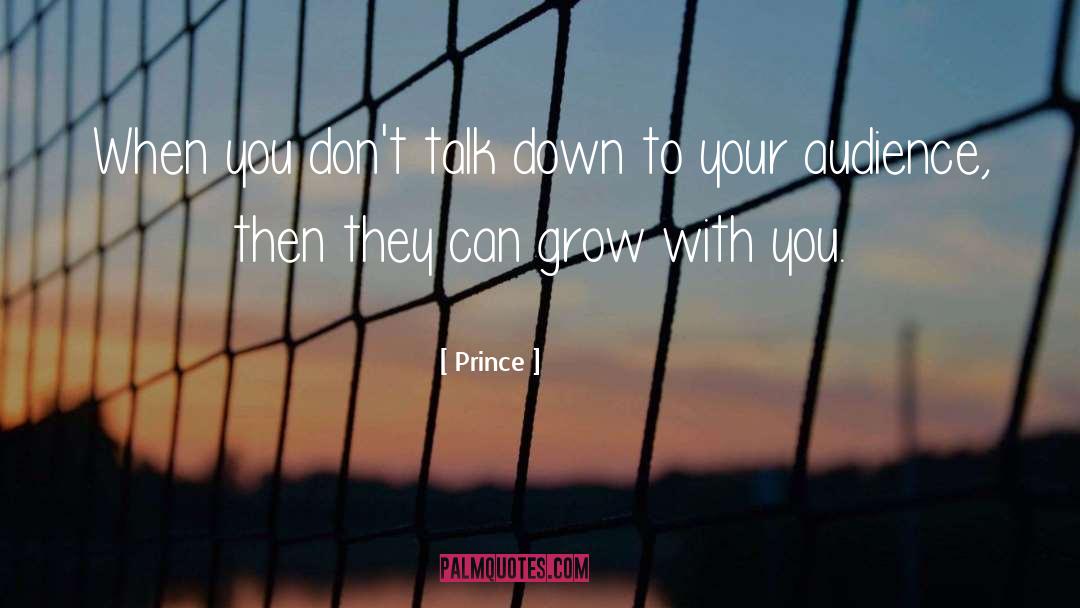 Prince Quotes: When you don't talk down