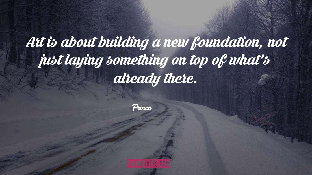 Prince Quotes: Art is about building a