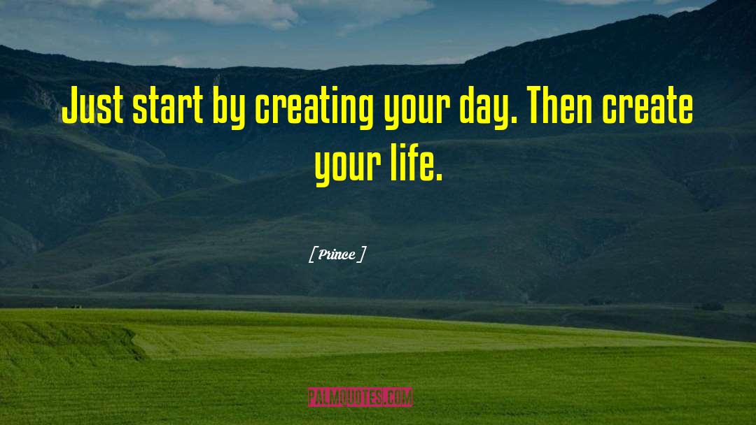 Prince Quotes: Just start by creating your