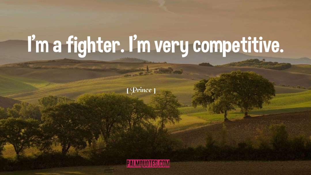 Prince Quotes: I'm a fighter. I'm very