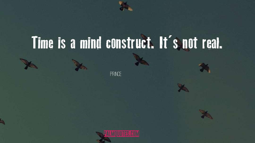 Prince Quotes: Time is a mind construct.