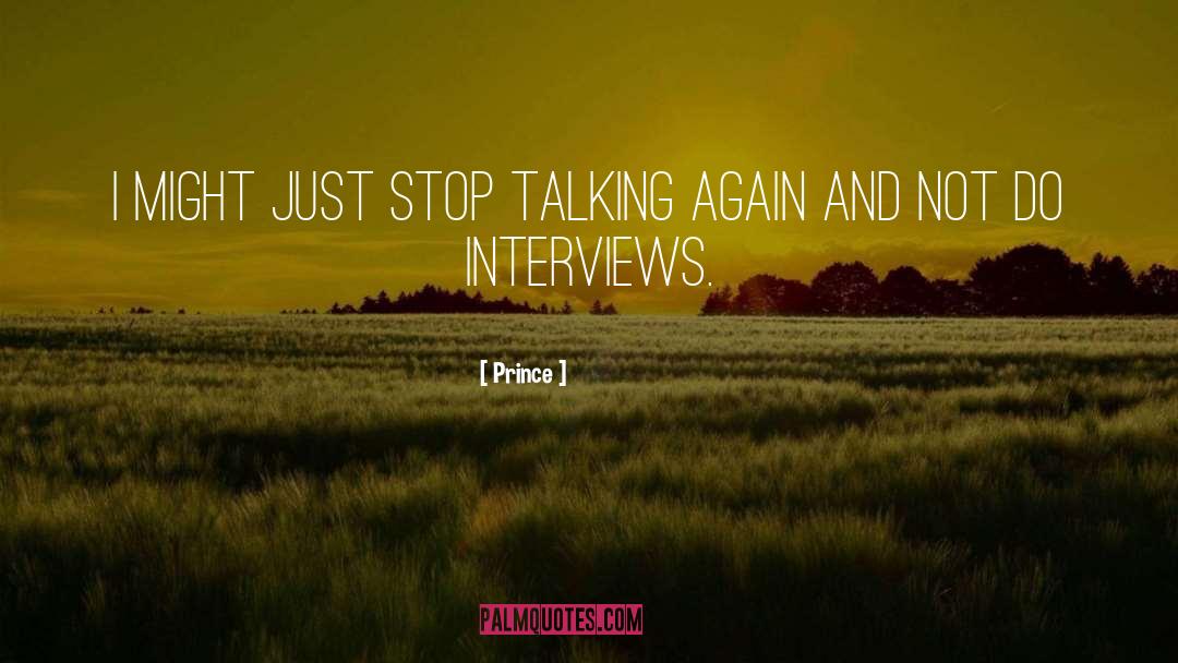 Prince Quotes: I might just stop talking