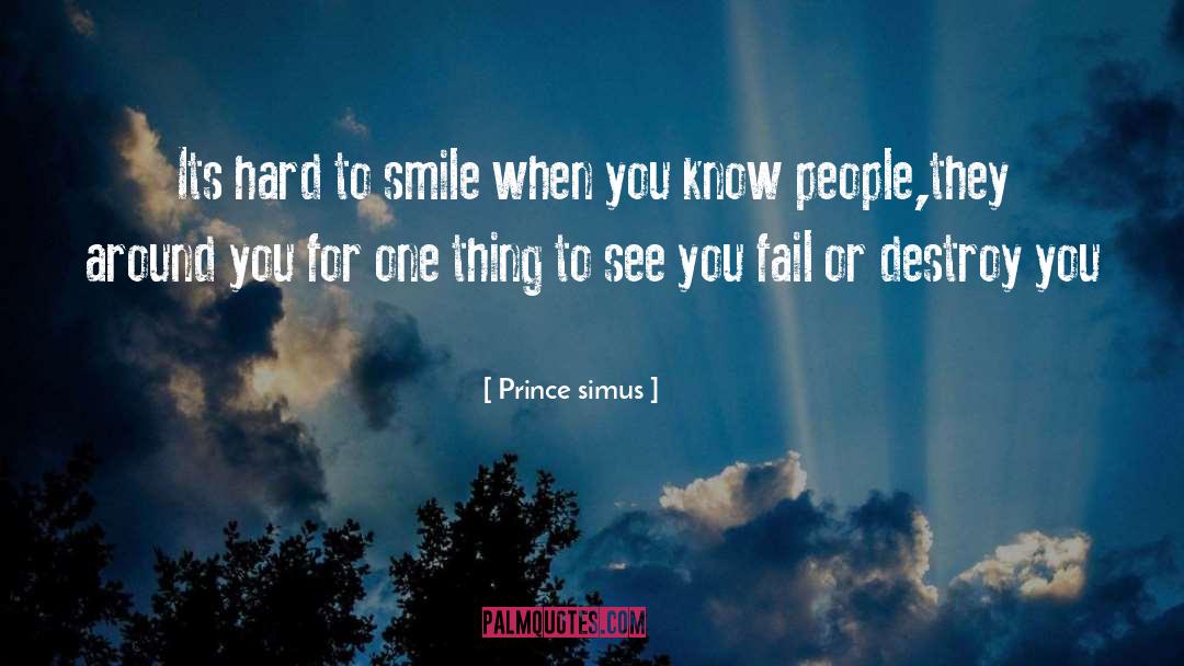 Prince Simus Quotes: Its hard to smile when