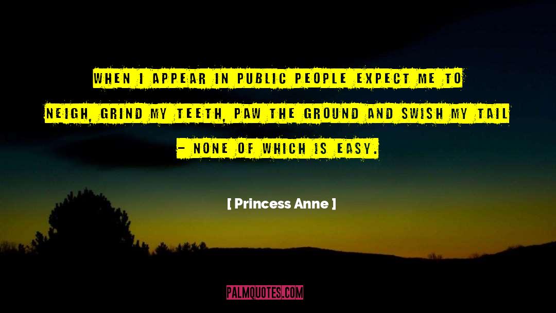 Princess Anne Quotes: When I appear in public