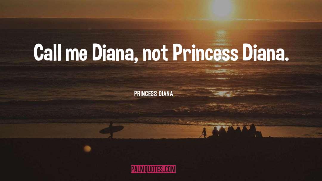 Princess Diana Quotes: Call me Diana, not Princess