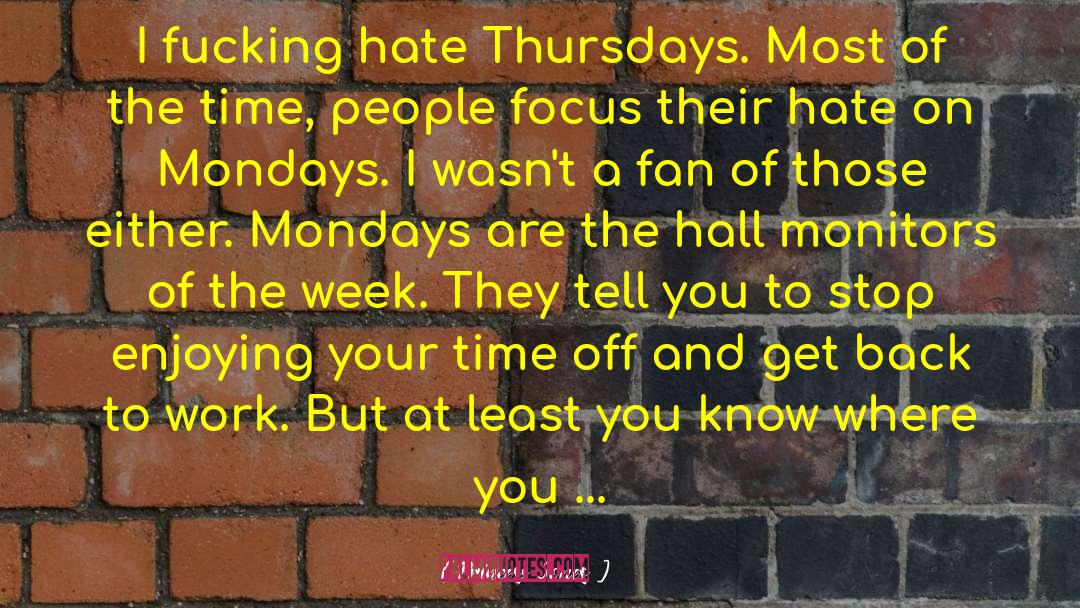 Princess Jones Quotes: I fucking hate Thursdays. Most
