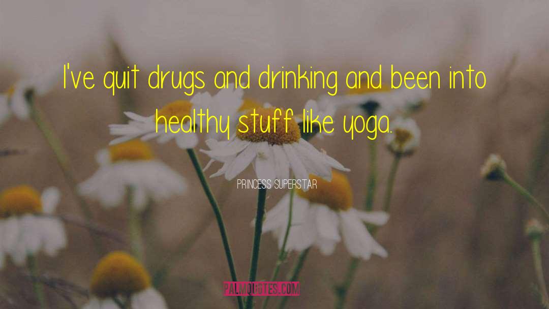 Princess Superstar Quotes: I've quit drugs and drinking