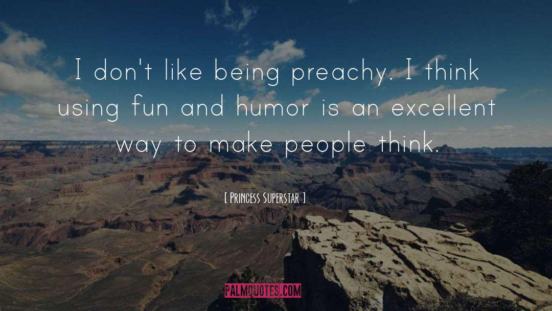 Princess Superstar Quotes: I don't like being preachy.