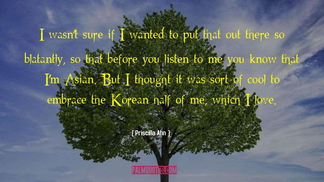 Priscilla Ahn Quotes: I wasn't sure if I