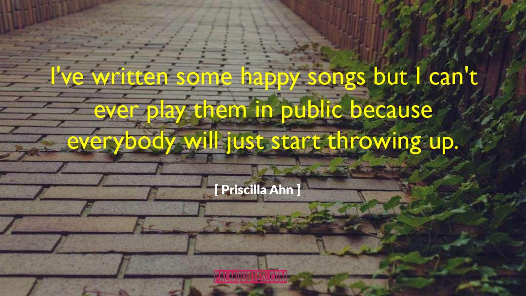 Priscilla Ahn Quotes: I've written some happy songs